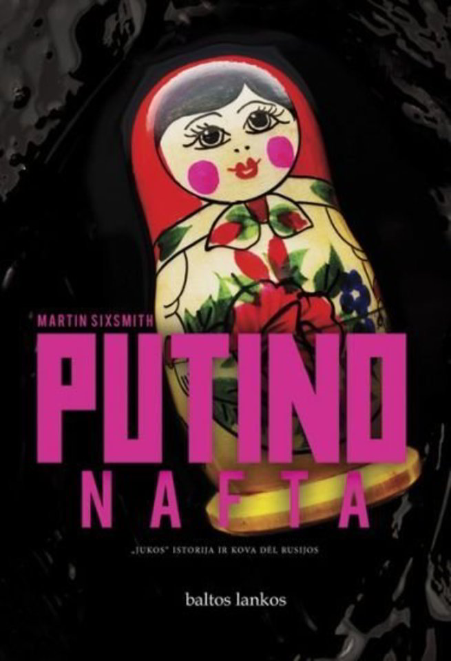 Martinas Sixsmithas knyga „Putino nafta. „Jukos“ istorija ir kova dėl Rusijos“ pasakoja, kaip Kremliaus grupuotės susidoroja su priešininkais.