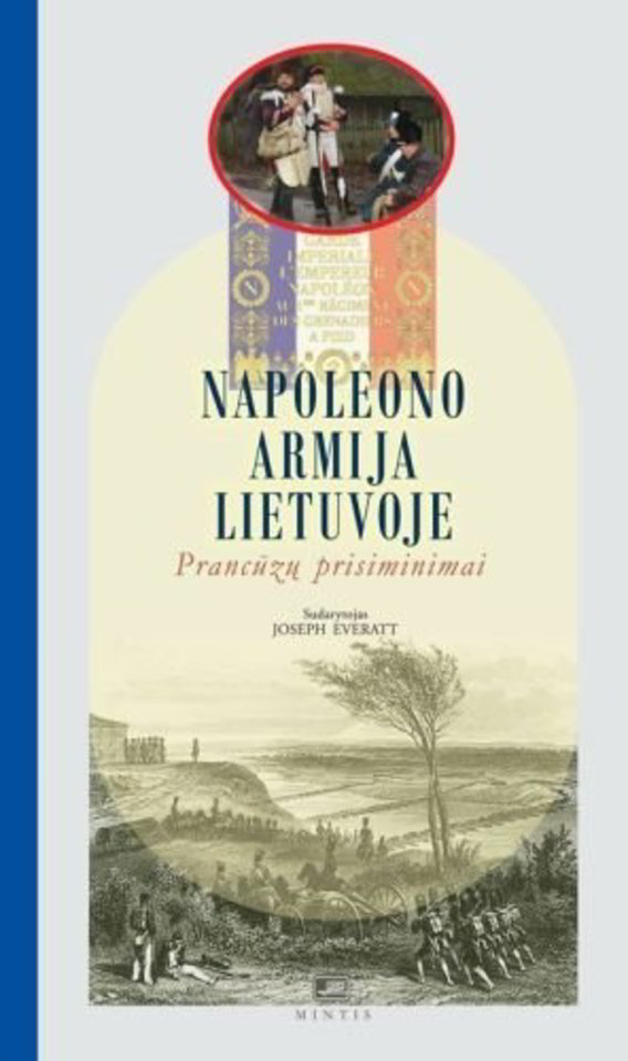 Prieš 200 metų: apie Napoleono ir jo karių nuotykius Lietuvoje iš pirmų lūpų.