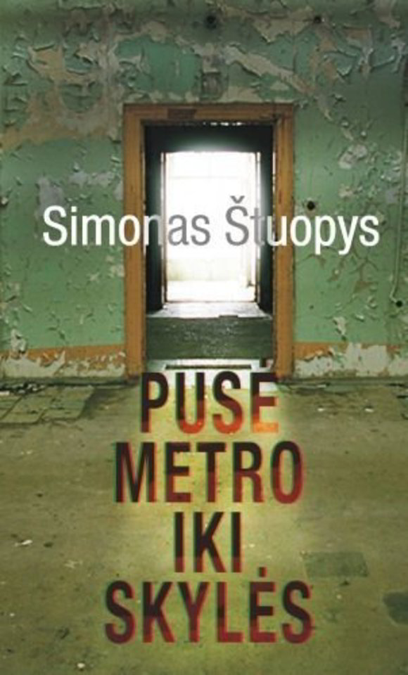 Simonas Štuopys. „Pusė metro iki skylės“.