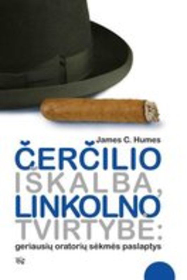 Čerčilio iškalba, Linkolno tvirtybė: geriausių oratorių sėkmės paslaptys.