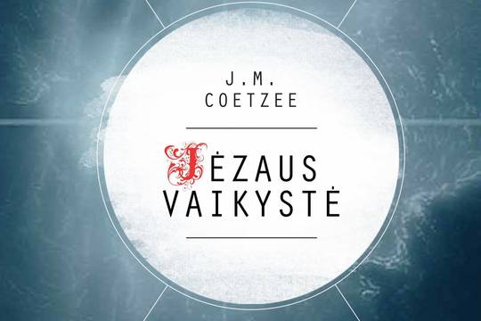 Lrytas.lt biblioteka: J. M. Coetzee. „Jėzaus vaikystė”