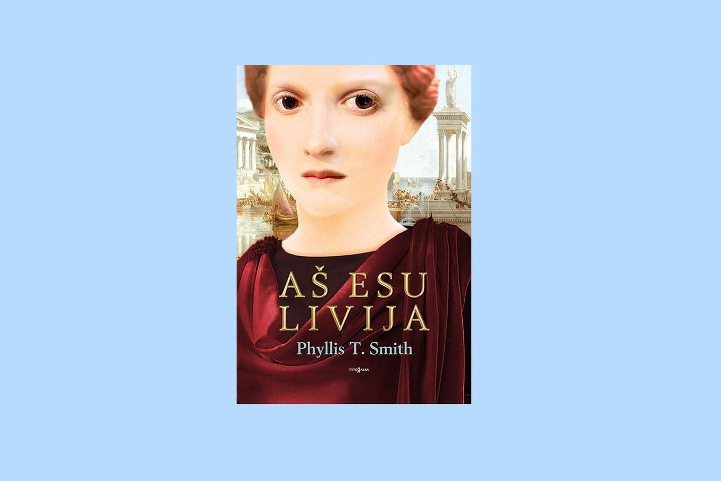„Aš esu Livija“ – romanas apie vieną garsiausių Romos moterų.