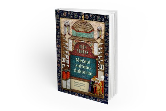 Lrytas.lt biblioteka. Elif Shafak. „Mečetė sultono dukteriai“