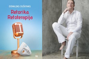 Knygą parašęs Donaldas Duškinas: „Retorika – tai įgūdis, kurį kiekvienas gali išlavinti“
