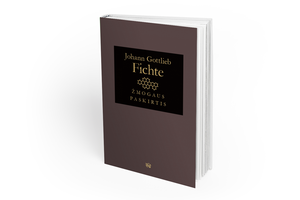 Filosofo J. G. Fichte's ginklas – žodis žmogaus laisvei, savarankiškumui ginti
