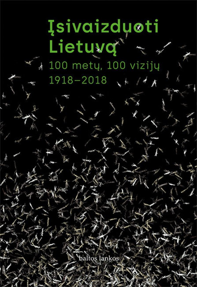 „Įsivaizduoti Lietuvą. 100 metų, 100 vizijų“.<br> Leidėjų nuotr.
