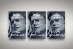Garsusis Hanya Yanagihara romanas „Mažas gyvenimas“ – jau lietuviškai
