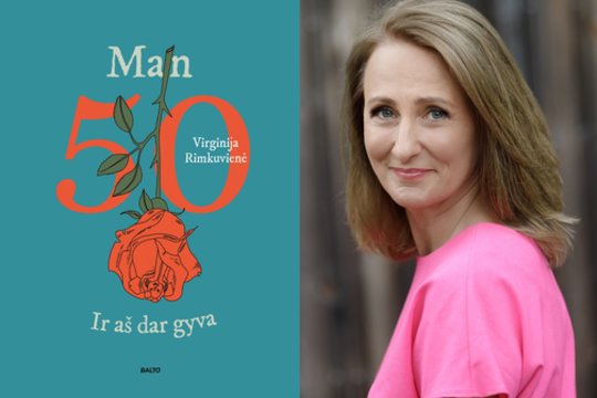 Knygos „Man 50. Ir aš dar gyva“ autorė: „Atėjo laikas tam, kas teikia malonumą“