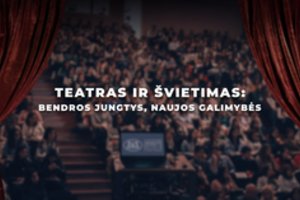 Teatro ir švietimo atstovai virtualiame forume dairysis naujų bendradarbiavimo formų