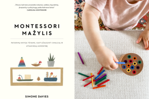 Montessori ugdymo metodika namuose: praktiški patarimai, kaip galima ją pritaikyti patiems