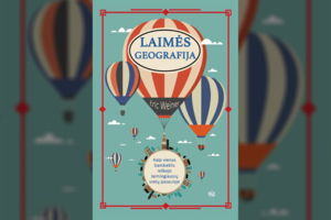 Erico Weinerio „Laimės geografija“: kas ir kodėl reiškia laimę skirtingose šalyse?