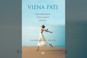 Florence Falk „Viena pati“: apie moterišką vienumą, kuri veda vidinės laisvės link