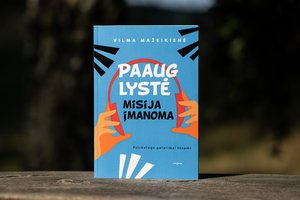Nauja knyga „Paauglystė – misija įmanoma“: patarimai, kaip susikalbėti ir išlaikyti gerus santykius