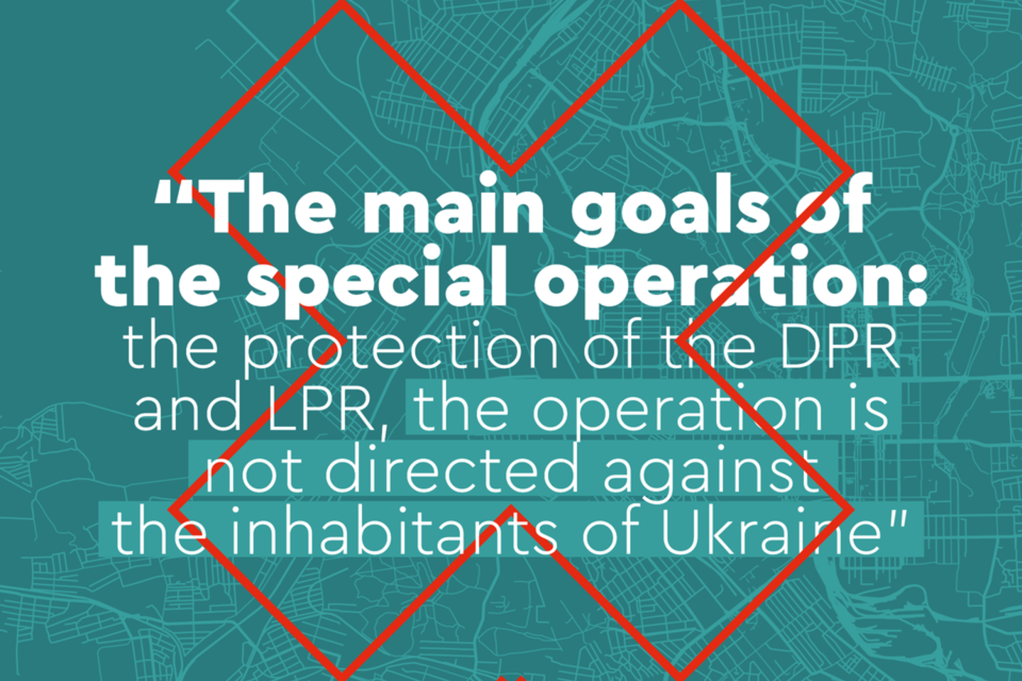 Propaganda message: „The main goals of the special operation: the protection of the DPR and LPR, the operation is not directed against the inhabitants of Ukraine“.