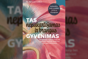 M. Gaffney „Tas nepakartojamas ir brangus gyvenimas“: kaip pasitikti ateitį su džiaugsmu