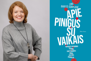 Finansininkė ir trijų vaikų mama: jei nekalbame apie pinigus, ignoruojame vieną iš svarbių gyvenimo dalių