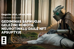 Ernesto Parulskio paskaita „Gediminas sapnuoja geležinį robotą. Neurotinklų dailė NFT apsuptyje“