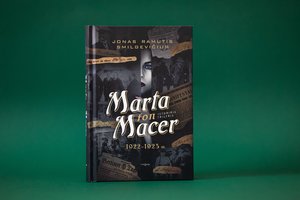Romane „Marta fon Macer“ – politinės žmogžudystės, slaptoji diplomatija ir kiti istorijos užkulisiai