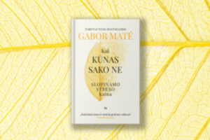 Tarptautinis Gaboro Maté bestseleris „Kai kūnas sako ne“: išskirtinis kūno ir minčių gydymo vadovas