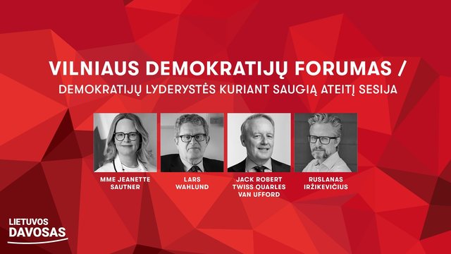 „Lietuvos Davosas 2024“: kokių svarbiausių tikslų turėtų siekti demokratijos, kad sukurtų saugią ateitį sau ir visai žmonijai?