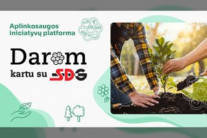 SDG ir „Mes Darom“ vienija jėgas ir kviečia burtis į aplinkosaugos iniciatyvas visoje Lietuvoje