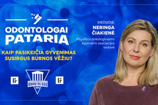 „Odontologai pataria“: kaip pasikeičia gyvenimas susirgus burnos vėžiu?