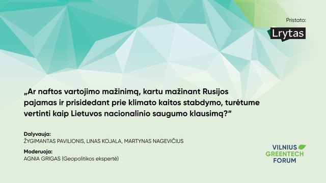 GreenTechVilnius: ar naftos vartojimo mažinimą turėtume vertinti kaip Lietuvos nacionalinio saugumo klausimą?