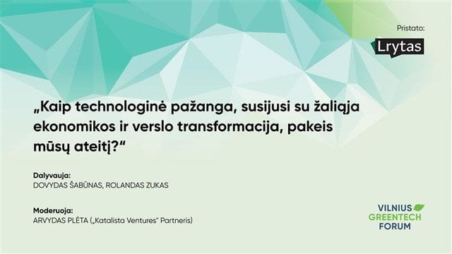 „Vilniaus GreenTech forum“: kaip technologinė pažanga, susijusi su žaliąja ekonomikos ir verslo transformacija, pakeis mūsų ateitį?