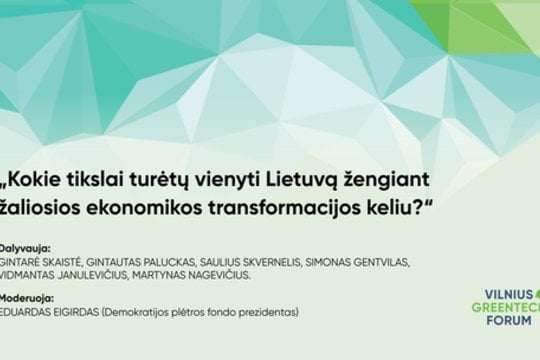 „Vilniaus GreenTech forum“: kokie tikslai turėtų vienyti Lietuvą žengiant žaliosios ekonomikos transformacijos keliu?