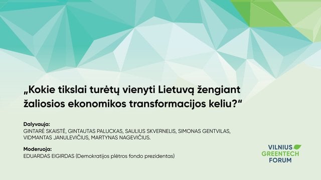 „Vilniaus GreenTech forum“: kokie tikslai turėtų vienyti Lietuvą žengiant žaliosios ekonomikos transformacijos keliu?