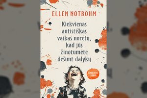 Knyga „Kiekvienas autistiškas vaikas norėtų, kad jūs žinotumėte dešimt dalykų“: patarimai, kaip bendrauti su autistišku vaiku