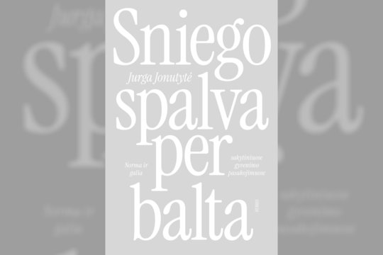 Filosofė Jurga Jonutytė išleido naują knygą „Sniego spalva per balta“ – apie normą, galią ir gyvenimo pasakojimus