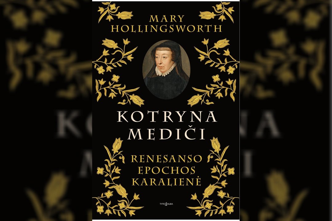 Britų istorikė Mary Hollingsworth biografijoje griauna įsigalėjusius mitus apie Kotryną Mediči 