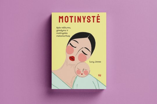 Lucy Jones „Motinystė“: apie tapimą mama be romantizavimo