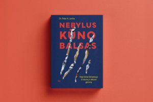 Peterio A. Levine'o knyga „Nebylus kūno balsas“: trauma nėra nuosprendis, kūnas žino kelią atgal
