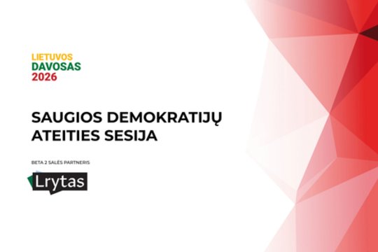„Lietuvos Davosas“: nauja pasaulio tvarka – ar reikia bijoti pokyčių?