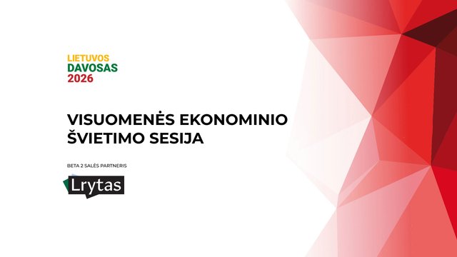 „Lietuvos Davosas“: visuomenės ekonominio švietimo vaidmuo kuriant vieningą ir stiprią valstybę