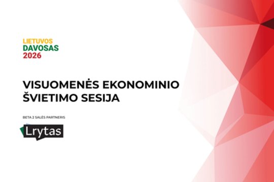 „Lietuvos Davosas“: visuomenės ekonominio švietimo vaidmuo kuriant vieningą ir stiprią valstybę