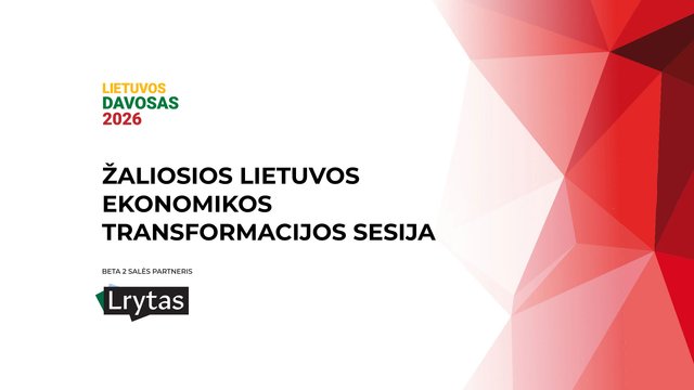„Lietuvos Davosas“: kaip turime realizuoti žaliąją Lietuvos ekonomikos transformaciją?