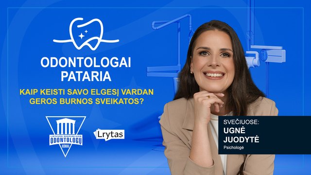 „Odontologai pataria“: kaip keisti savo elgesį vardan geros burnos sveikatos?