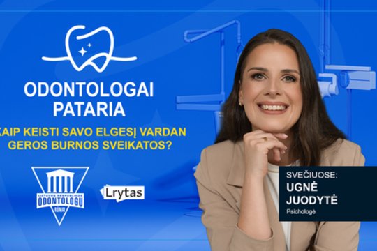 „Odontologai pataria“: kaip keisti savo elgesį vardan geros burnos sveikatos?