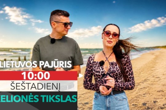 Vasaros atostogų idėjos – laidoje „Kelionės tikslas“: Lietuvos pajūris nustebino
